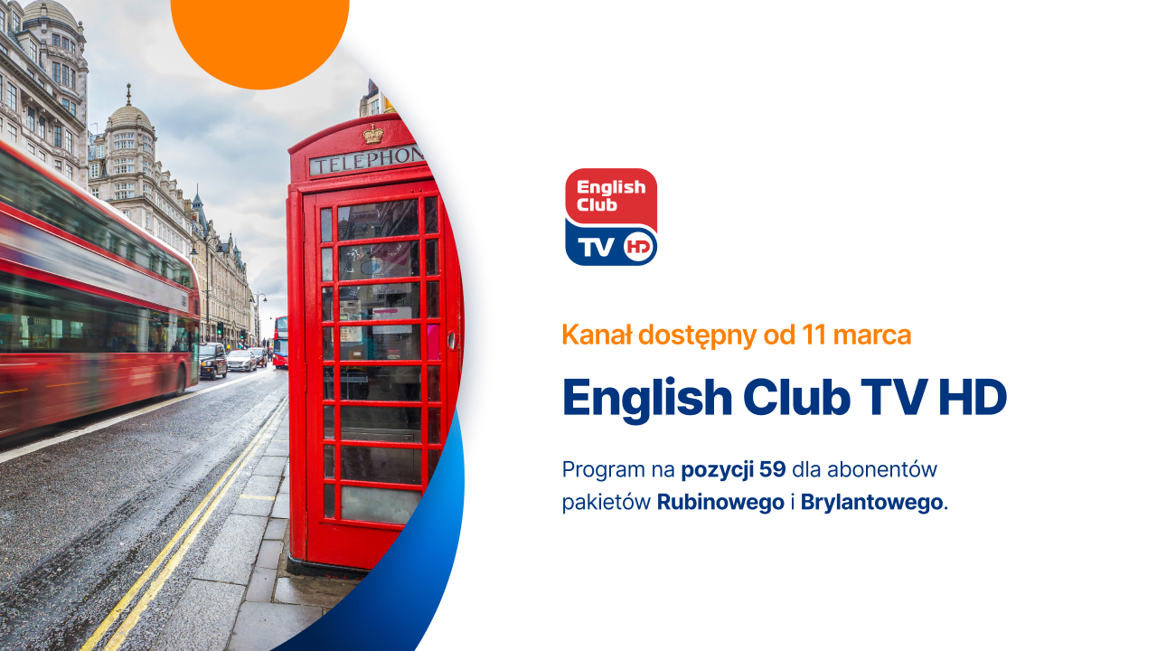 English Club TV HD. Kanał dostępny od 11 marca 2024 roku na pozycji 59 dla abonentów pakietów Rubinowego i Brylantowego.